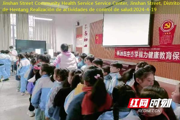 Jinshan Street Community Health Service Service Center, Jinshan Street, Distrito de Hentang Realización de actividades de control de salud